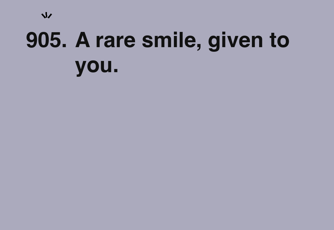 A rare smile, given to you. — card 905 of the 1000 little things list