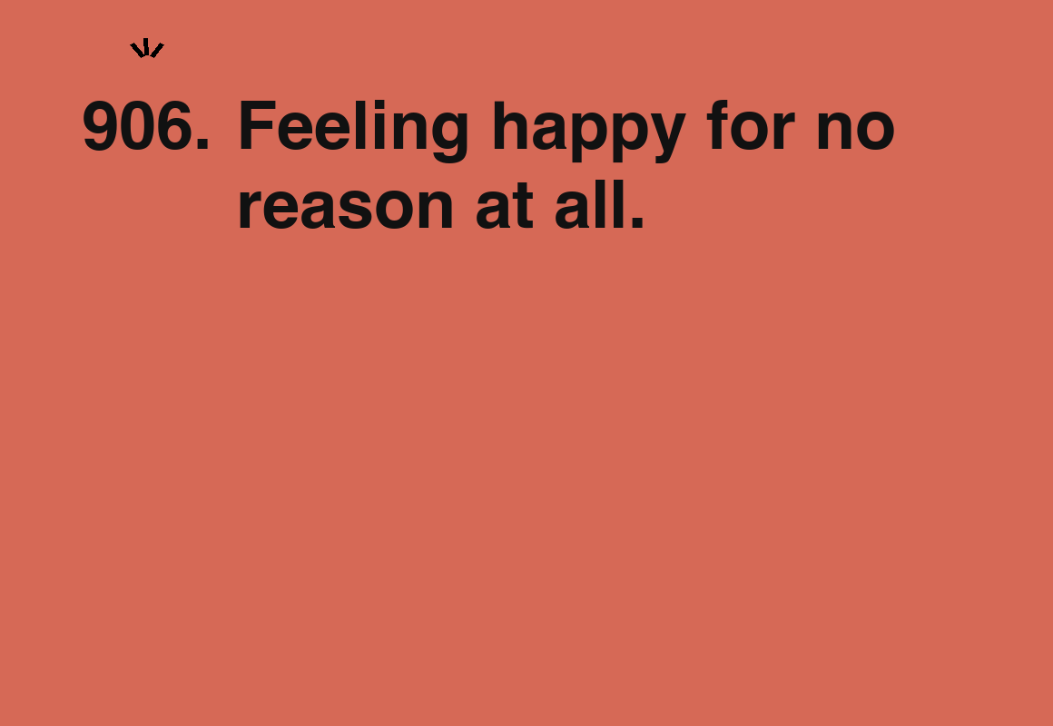 Feeling happy for no reason at all. — card 906 of the 1000 little things list