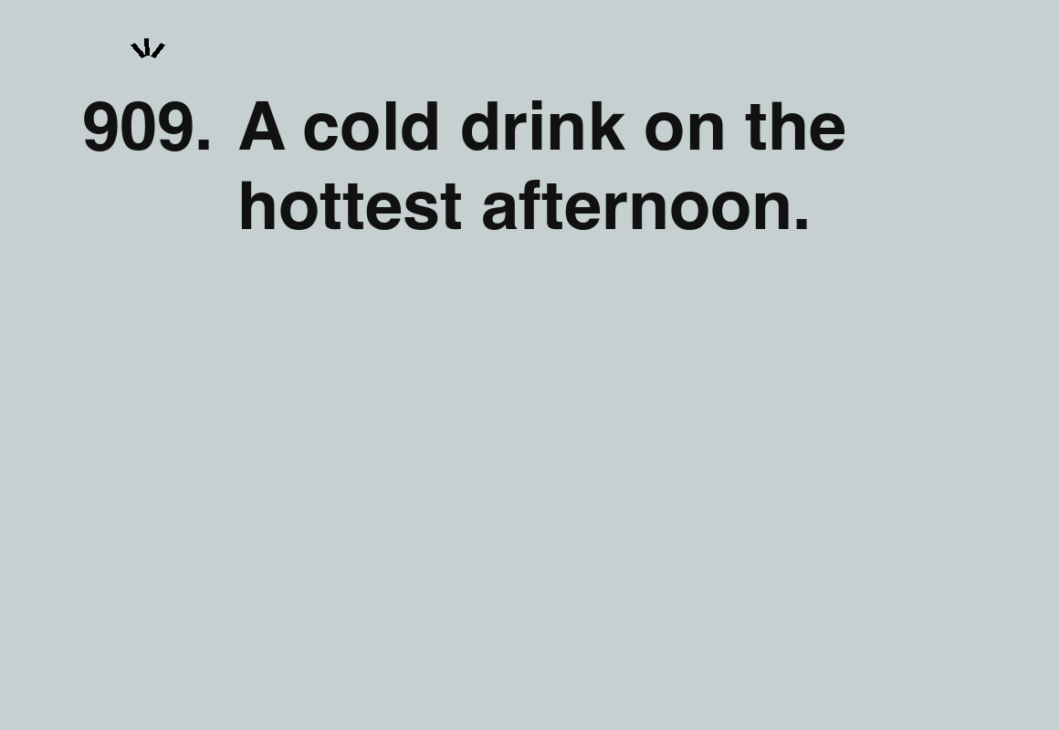 A cold drink on the hottest afternoon. — card 909 of the 1000 little things list