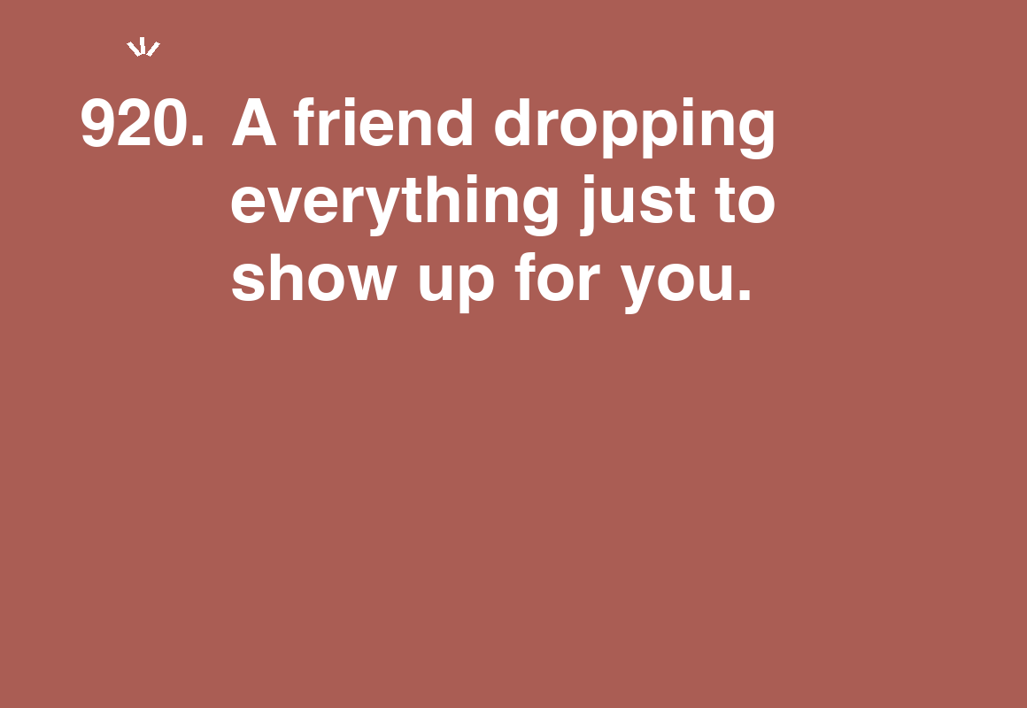A friend dropping everything just to show up for you. — card 920 of the 1000 little things list