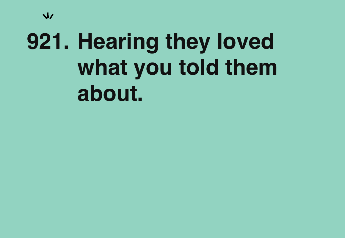 Hearing they loved what you told them about. — card 921 of the 1000 little things list