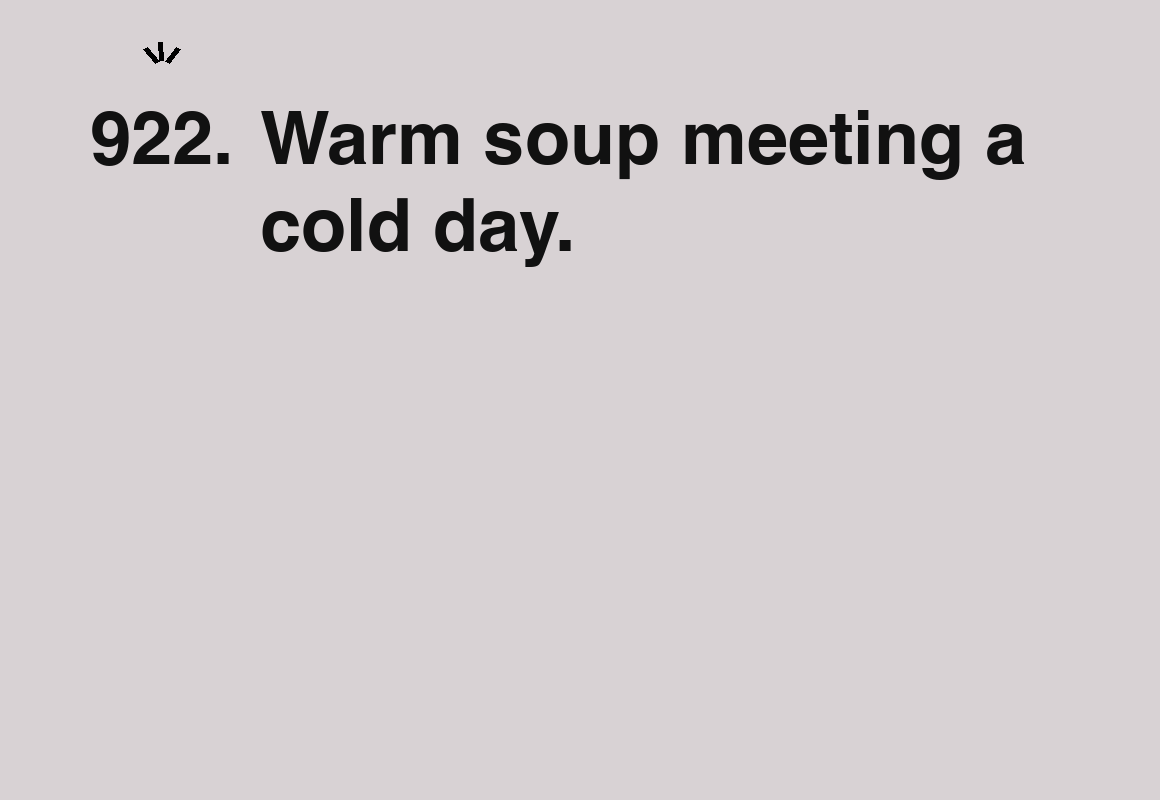 Warm soup meeting a cold day. — card 922 of the 1000 little things list