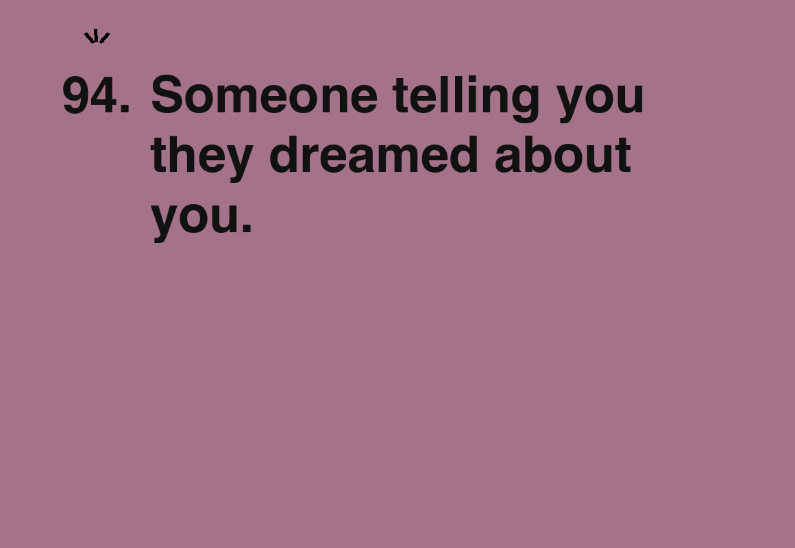Someone telling you they dreamed about you. — card 94 of the 1000 little things list