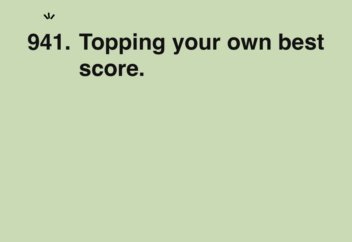Topping your own best score. — card 941 of the 1000 little things list