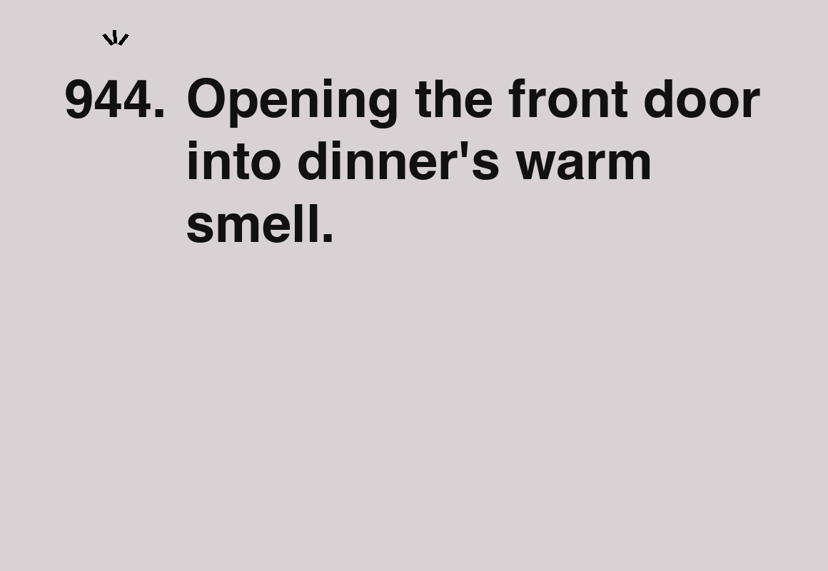 Opening the front door into dinner's warm smell. — card 944 of the 1000 little things list