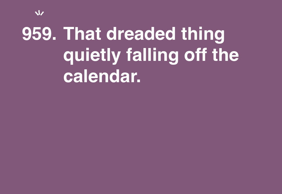 That dreaded thing quietly falling off the calendar. — card 959 of the 1000 little things list