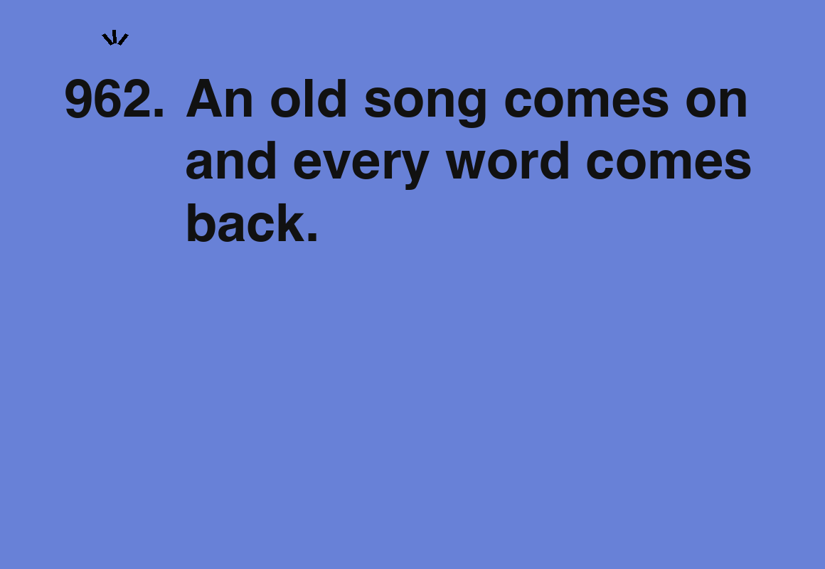An old song comes on and every word comes back. — card 962 of the 1000 little things list