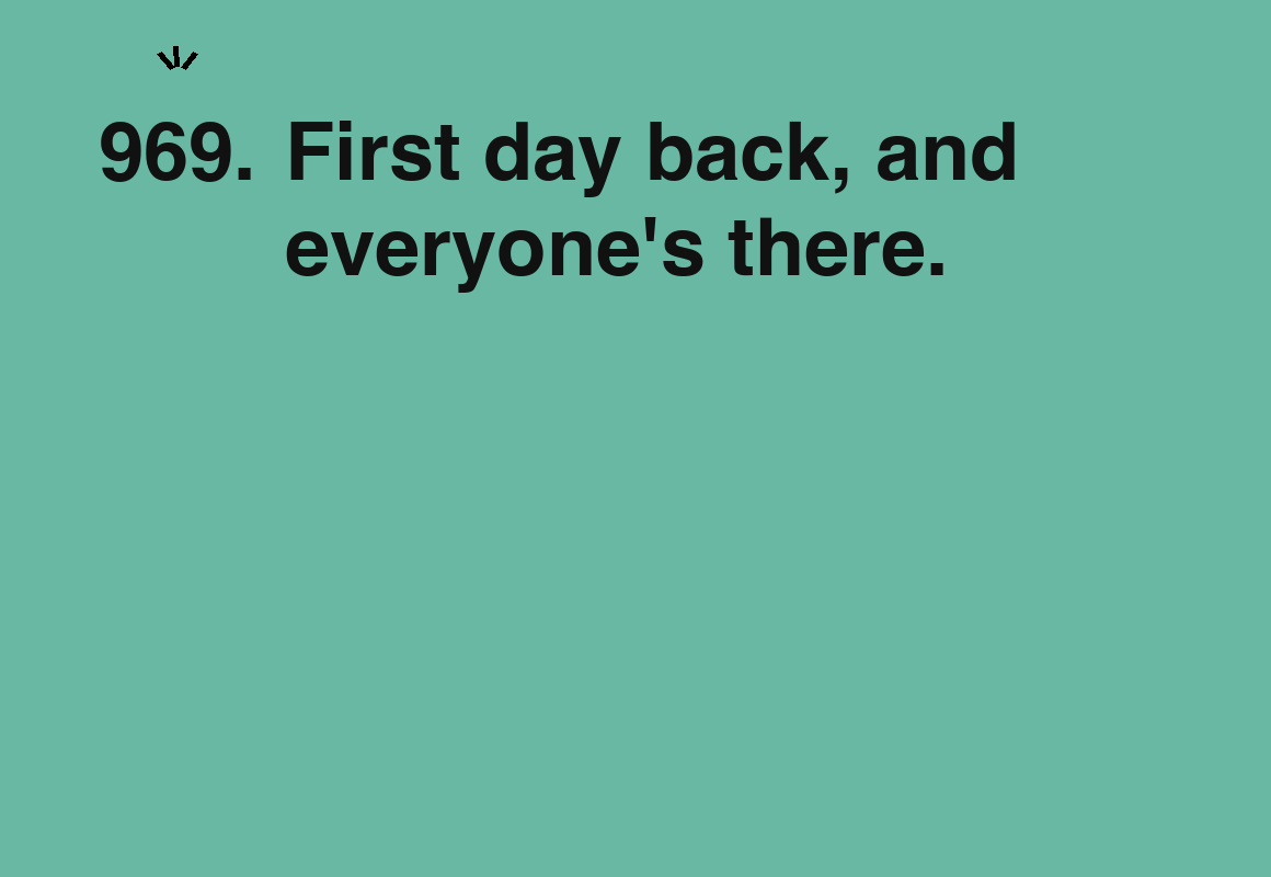 First day back, and everyone's there. — card 969 of the 1000 little things list