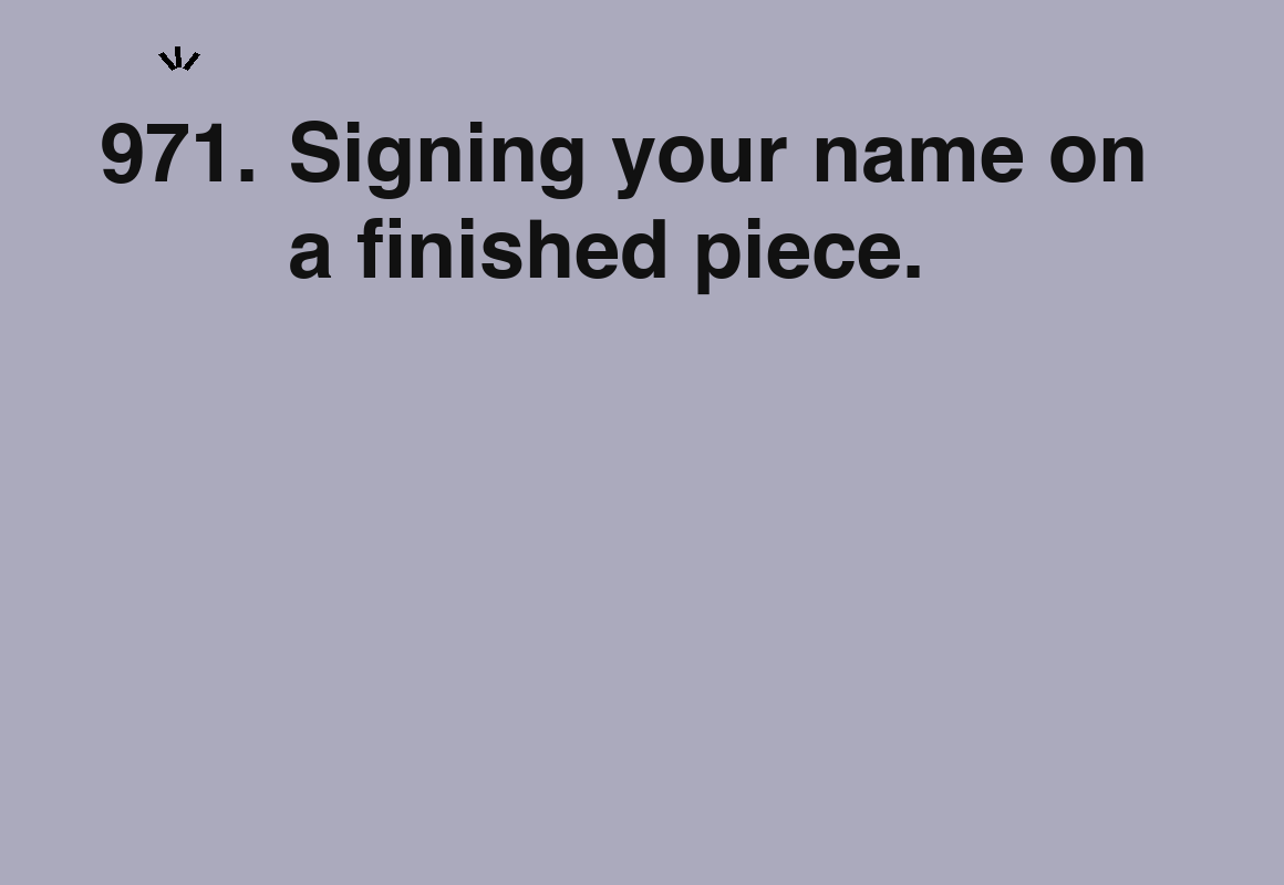 Signing your name on a finished piece. — card 971 of the 1000 little things list