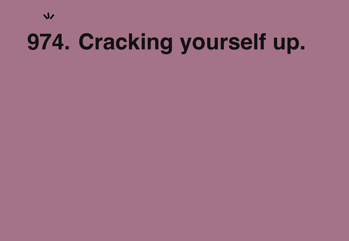 Cracking yourself up. — card 974 of the 1000 little things list