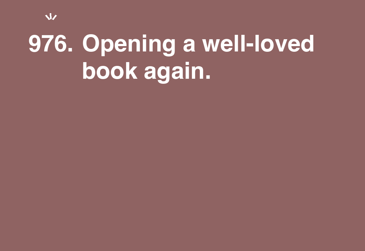 Opening a well-loved book again. — card 976 of the 1000 little things list