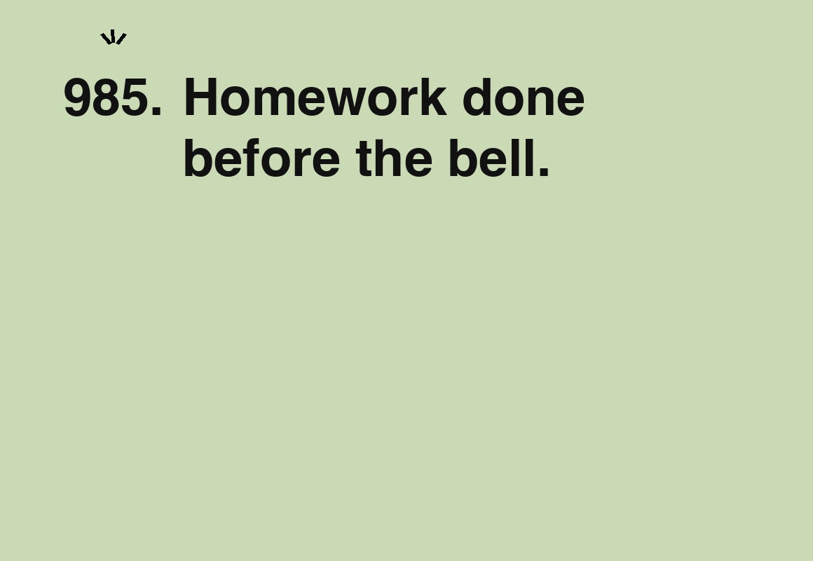 Homework done before the bell. — card 985 of the 1000 little things list