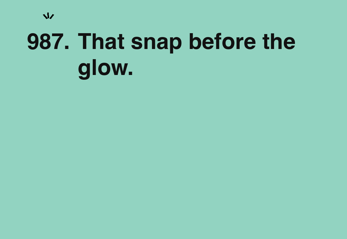 That snap before the glow. — card 987 of the 1000 little things list