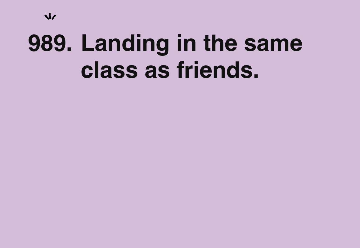 Landing in the same class as friends. — card 989 of the 1000 little things list